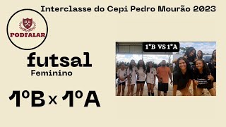 Podfalar  INTERCLASSE  Futsal Feminino 1° B x 1° A [upl. by Louie]