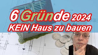 Hausbau 2024  Lasst es sein 6 Gründe aus Sicht eines Bauherren [upl. by Roach]