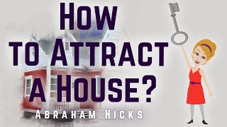 Abraham Hicks 2024 How to Attract a House [upl. by Ulrika]