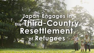 Japan Engages in the ThirdCountry Resettlement of Refugees [upl. by Atineg]