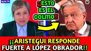 quotASÍ la FUERTE RESPUESTA de ARISTEGUI a LÓPEZ OBRADORquot CONTUNDENTE [upl. by Kcirtap]