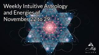 Weekly Intuitive Astrology and Energies of Nov 22 to 29  Sun amp Mars in Sag Venus conj SN [upl. by Lama]