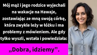 Mój mąż i jego rodzice wyjechali na wakacje na Hawaje zostawiając ze mną swoją córkę [upl. by Elpmet368]