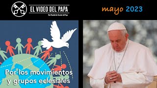 🙏 Por los movimientos y grupos eclesiales Intenciones del Papa Francisco  mayo 2023 [upl. by Jaine]