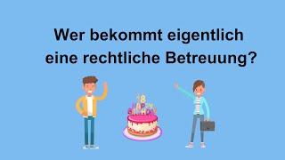 Rechtliche Betreuung  einfach erklärt Wer bekommt eigentlich rechtliche Betreuung [upl. by Baryram]