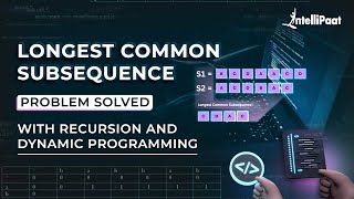 Longest Common Subsequence Problem Solved Using Recursion and Dynamic Programming  Intellipaat [upl. by Dolley]