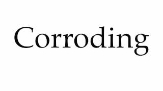 How to Pronounce Corroding [upl. by Berman193]