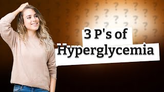 What are the 3 Ps of hyperglycemia [upl. by Akener249]