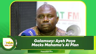 Galamsey Ayeh Paye Mocks Mahamas AI Plan [upl. by Adialeda]