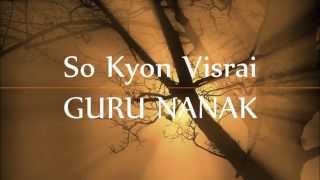 Guru Nanaks So Kyon Visre [upl. by Nuy]