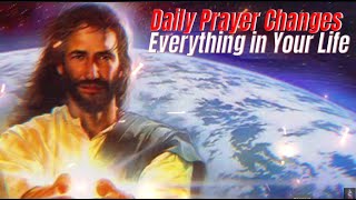 Daily Prayer Changes Everything in Your Life  Blessed Morning Prayer To Begin Your Day [upl. by Ssenav718]