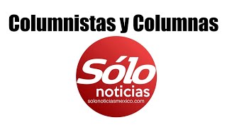 COLUMNAS Y COLUMNISTAS DE SÓLO NOTICIAS [upl. by Kancler]