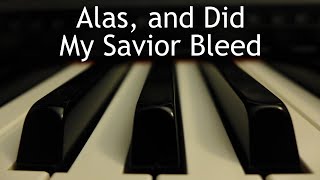 Alas and Did My Savior Bleed  piano instrumental hymn with lyrics [upl. by Nelo971]