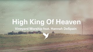 HIGH KING OF HEAVEN Official Lyric Video  Vineyard Worship feat Hannah DeSpain [upl. by Bigner]