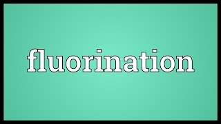 Fluorination Meaning [upl. by Isbella]