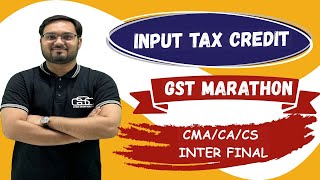 INPUT TAX CREDIT  GST MARATHON CMACACS INTER FINAL [upl. by Adala152]