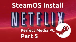 How to install Netflix on SteamOS  Perfect MediaGaming PC Part 5 [upl. by Amata802]