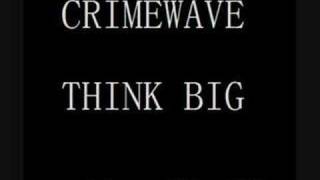 Crimewave  Think Big Dirty [upl. by Arrekahs442]