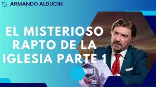 El Misterioso Rapto de la Iglesia Parte 1 Dr Armando Alducin [upl. by Anilet]