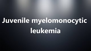 Juvenile myelomonocytic leukemia  Medical Meaning [upl. by Antonia]