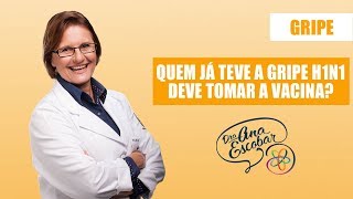 Gripe Quem já teve a gripe H1N1 deve tomar a vacina  Dra Ana Escobar [upl. by Sell]