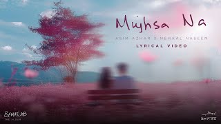 Mujhsa Na Lyric Video Asim Azhar feat Nehaal Naseem  BEMATLAB [upl. by Jariah]