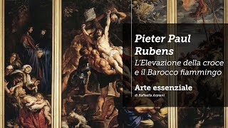 Pieter Paul Rubens  LElevazione della croce e il Barocco fiammingo [upl. by Nidya]