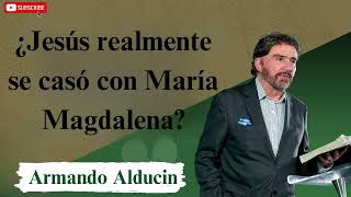 ¿Jesús realmente se casó con María Magdalena  Armando Alducin [upl. by Atal289]