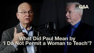 What Did Paul Mean by ‘I Do Not Permit a Woman to Teach’  Don Carson and Tim Keller  TGC QampA [upl. by Hylan222]