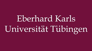 How to Pronounce Eberhard Karls Universität Tübingen Correctly in German [upl. by Rome]