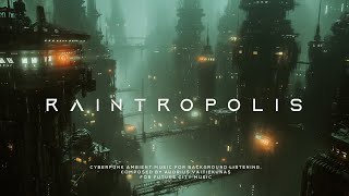 RAINTROPOLIS Future City Sleep Music  ULTRA RELAXING Cyberpunk Ambient [upl. by Russom]