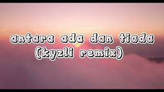 Antara Ada Dan Tiada Kyzli Remix [upl. by Oretna]