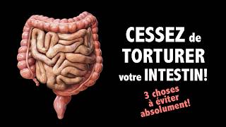 Cessez de torturer votre intestin 3 choses à éviter ABSOLUMENT [upl. by Watts]