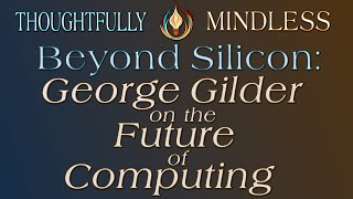 Beyond Silicon George Gilder on the Future of Computing [upl. by Salzhauer412]