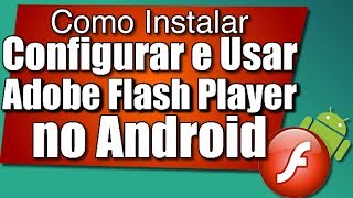 Como instalar configurar e usar o Adobe Flash Player no celular ou tablet com Android [upl. by Annuahsal]