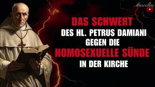 Das Schwert des heiligen Petrus Damiani gegen die homosexuelle Sünde in der Kirche [upl. by Ellienad]