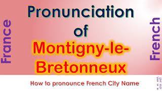 Montigny le Bretonneux How to pronounce Montigny le Bretonneux Yvelines in French accent [upl. by Elleira586]