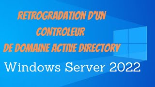 Windows Server 2022  Rétrogradation dun contrôleur de domaine active directory [upl. by Scarlett]