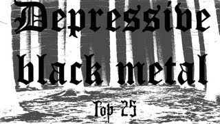 My Top 25 Depressive black metal [upl. by Notyard377]