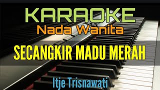 SECANGKIR MADU MERAH  KARAOKE Itje Trisnawati [upl. by Amie944]