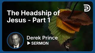 The Headship of Jesus  Part 1  Sermon [upl. by Dave]