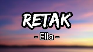 Retak  Ella Lirik [upl. by Tillie]