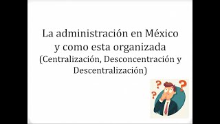 La administración en México Centralización Desconcentración y Descentralización [upl. by Bray144]