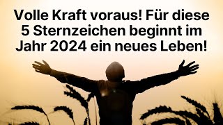 Volle Kraft voraus Für diese 5 Sternzeichen beginnt im Jahr 2024 ein neues Leben horoskop [upl. by Wun66]