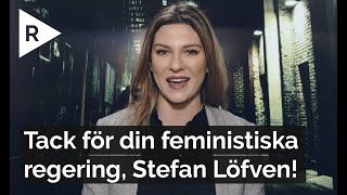 Tack för din feministiska regering Stefan Löfven [upl. by Alyos598]