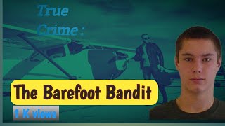 The Barefoot Bandit Colton Harris Moore  The Devils Thief  Real Story Hanif Jagga [upl. by Kazimir]