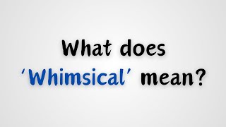 What does Whimsical mean [upl. by Nosredneh449]