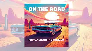 On The Road  Happiness on the horizon  Freedom of movement [upl. by Nhor696]