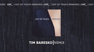 CUT  Out of Touch Tim Baresko Remix [upl. by Greeley]