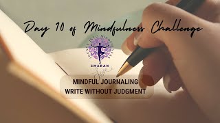 Day 10 Mindful Journaling – Write Without Judgment  30Day Mindfulness Challenge [upl. by Sirraj]